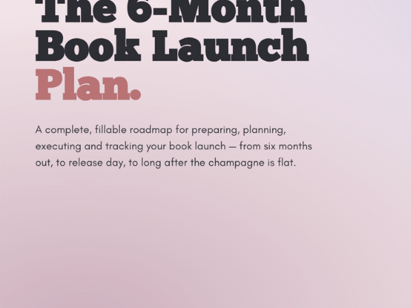 The 6-Month Book Launch Plan: A Marketing Workbook for Authors is Now&nbsp;Available